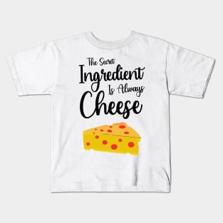 The Secret Ingredient Is Always Cheese Kids T-Shirt